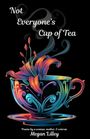 „Not Everyone’s Cup of Tea“. Bunt verzierte Tasse mit blühender Blume, schwarzer Hintergrund. Autor: Megan Lilley.