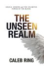 Text: "ANGELS. DEMONS and THE UNLIMITED POWER OF THE BLOOD", "THE UNSEEN REALM", "CALEB RING". Ein Engelsflügel.