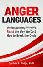 Cynthia A Dodge: Anger Languages Understanding Why We React the Way We Do & How to Break the Cycle, Buch