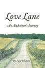 "Love Lane: An Alzheimer's Journey. By Ned Hudson." Eine idyllische Landstraße durch Felder und Bäume.