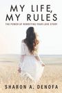 "My Life, My Rules: The Power of Rewriting Your Love Story" von Sharon A. Denofa. Frau im weißen Kleid in einem Weizenfeld.