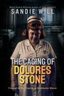 Texte: "SANDIE WILL", "THE CAGING OF DOLORES STONE", "Behind every monster...", "Prequel to The Caging at Deadwater Manor". Eine Krankenschwester in einem düsteren Raum.