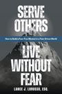Text: "Serve Others Live Without Fear", "How to Build a Fear-Free Mindset in a Fear-Driven World", "Lance J. LoRusso, Esq." Berggipfel mit Person.