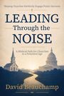 David R Beauchamp: Leading Through the Noise, Buch
