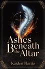 „Ashes Beneath the Altar“ und „Kaiden Hanks“ vor einem großen, leuchtenden Federkiel und schwebendem Kreuz.
