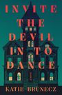 Text: "INVITE THE DEVIL IN TO DANCE", "Katie Brunecz", "a novel". Illustration eines viktorianischen Hauses bei Nacht.