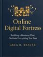Text: "Online Digital Fortress. Building a Business That Outlasts Everything You Fear. GREG R. TRAVER." Illustration: digitale Festung.