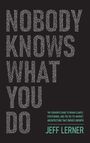 Große, weiße Buchstaben: "NOBODY KNOWS WHAT YOU DO". Grüner Text: "JEFF LERNER". Schwarzer Hintergrund.