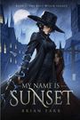 Buchcover mit der Aufschrift: "Book 1: The Bolt Witch Legacy" und "My Name is Sunset". Im Hintergrund Mondschein, vorne mysteriöse Figur.