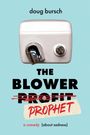 Text: "doug bursch", "THE BLOWER", "PROFIT" durchgestrichen, ersetzt durch "PROPHET", "a comedy (about sadness)". Bild: Handtrockner.