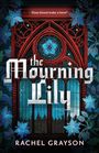 Texte: "Does blood make a hero?", "The Mourning Lily", "Rachel Grayson". Illustration mit blauen Blumen und gotischen Fenstern.