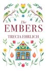 Texte: "The Embers", "Trecia Ehrlich". Illustration mit Blumen, Vögeln und einem kleinen, bunten Haus.