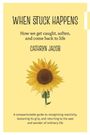 „WHEN STUCK HAPPENS“ – Buch von CATHRYN JACOB mit Sonnenblume auf gelbem Hintergrund.