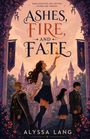 Text: "ASHES, FIRE, AND FATE" oben, "ALYSSA LANG" unten. Jugendliche in Schuluniformen vor einem Schloss, eine hält eine Flamme.