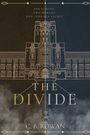 "ONE SCHOOL. TWO WORLDS. ONE TERRIBLE SECRET. THE DIVIDE. C.B. Rowan." Illustration eines Gebäudes mit Ornamenten.