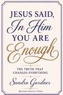 Sandra Gardner: Jesus Said, In Him You Are Enough, Buch