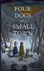 „Four Dogs and a Small Town: A Novel, Carol Matic“. Vier Hunde sitzen auf einem verschneiten Hügel, blicken auf ein Dorf.