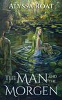 Text: "ALYSSA ROAT", "THE MAN AND THE MORGEN". Illustration: Eine Frau mit grünem Haar steht im Wasser, umgeben von Lilien.
