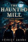"The Haunted Mill", "Bramble Grove Paranormal", "Book One", "Everett Jacobs". Zwei Männer vor einem brennenden Gebäude bei Vollmond.