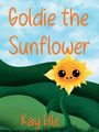 Text: "Goldie the Sunflower", "Kay Elle". Illustration: Fröhliche Sonnenblume mit Gesicht vor grünen Hügeln und blauem Himmel.