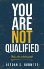 Text: "YOU ARE NOT QUALIFIED. That's the whole point. JORDAN S. BURNETT." In weiß und Gelb auf dunklem Hintergrund.
