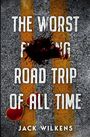 Text: "THE WORST F***ING ROAD TRIP OF ALL TIME, JACK WILKENS." Asphalt mit gelber Linie, blutiger Fleck, rote Sonnenbrille.
