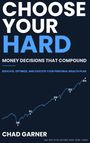 "CHOOSE YOUR HARD. MONEY DECISIONS THAT COMPOUND." Eine steigende Kurve zeigt Wachstumsjahre: 2009, 2012, 2018, 2022, 2026.