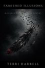 Titel: "FAMISHED ILLUSIONS"

Slogan: "MACABRE PANICKING AS POETRY"

Autor: "TERRI HARRELL"

Schwarze Feder und Raben.