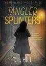 T L Hill: Tangled Splinters, Buch