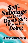 Amy Nozicka: Self-Sabotage and Other Dumb Sh*t I Had To Stop Doing, Buch