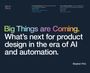 Stephen Fritz: Big Things are Coming. What's next for product design in the era of AI and automation., Buch