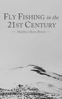Matthew Shane Brown: Fly Fishing in the 21st Century, Buch
