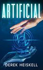 Derek E Heiskell: Artificial, Buch