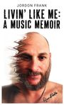 Text: "Jordon Frank, Livin' Like Me: A Music Memoir." Verzerrtes Porträt eines bärtigen Mannes mit Tattoo auf der Schulter.