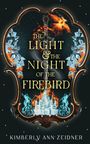 Kimberly Ann Zeidner: The Light & The Night Of The Firebird, Buch