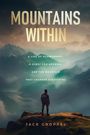 "MOUNTAINS WITHIN: A Life of Achievement, A Quest for Meaning, and the Mountain that Changed Everything" von Jack Groppel. Eine Person steht auf einem Felsen und blickt auf ein Gebirgspanorama.