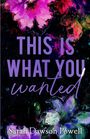 Sarah Dawson Powell: This Is What You Wanted, Buch