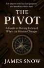 James Snow: The Pivot - A Guide to Moving Forward When the Mission Changes, Buch