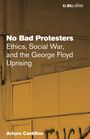 "No Bad Protesters. Ethics, Social War, and the George Floyd Uprising. Arturo Castillon." Hintergrund: gelbliches Gebäude.